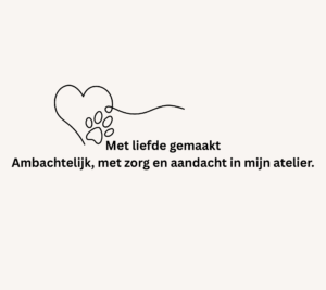 Met liefde gemaakt Ambachtelijk, met zorg en aandacht in ons atelier